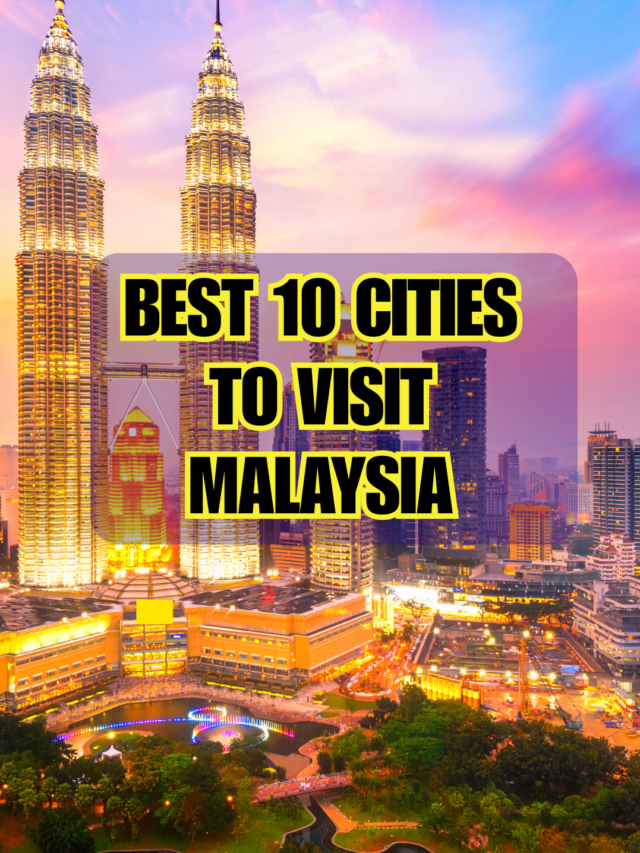 Best Cities in Malaysia to Visit